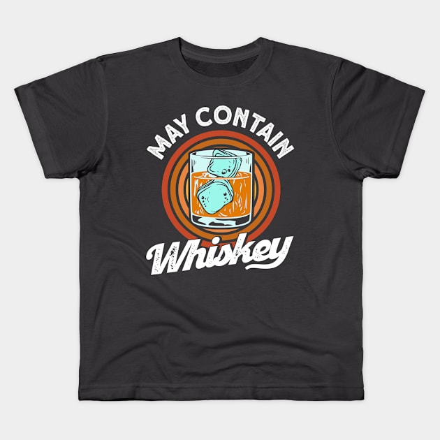 May Contain Whiskey Whiskey Drinking Kids T-Shirt by Toeffishirts